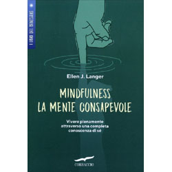 Mindfulness - La Mente ConsapevoleVivere pienamente attraverso una completa conoscenza di sé