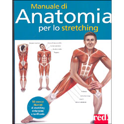 Manuale di Anatomia per lo Stretching50 esercizi illustrati di stretching rinforzante e tonificante