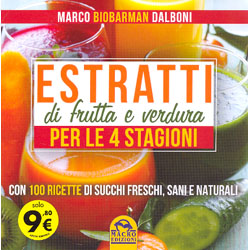 Estratti di Frutta e Verdura per le 4 StagioniCon 100 ricette di succhi freschi sani e naturali
