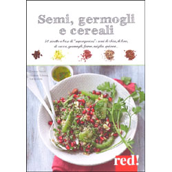 Semi, Germogli e Cereali50 ricette a base di semi di lino, semi di chia, semi di zucca, farro, quinoa