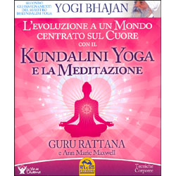 Kundalini Yoga e la MeditazioneL'evoluzione a un mondo centrato sul cuore