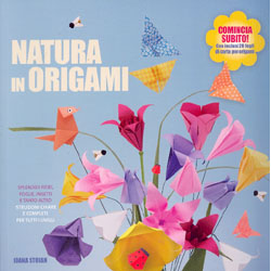 Natura in OrigamiSplendidi fiori, foglie, insetti e tanto altro - Istruzioni chiare e complete per tutti i livelli