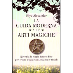 La Guida Moderna alle Arti MagicheRisveglia la magia dentro di te per creare incantesimi, pozioni e rituali