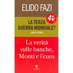 La Terza Guerra Mondiale? - Libro PrimoLa verità sulle banche, Monti e l'Euro