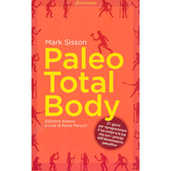 Paleo Total Body21 giorni per riprogrammare il tuo corpo e la tua vita con i princìpi dell'alimentazione paleolitica