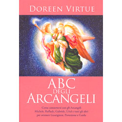 ABC Degli ArcangeliCome connettersi con gli arcangeli Michele, Raffaele, Gabriele, Uriel e tutti gli altri per ottenere guarigione, protezione e guida