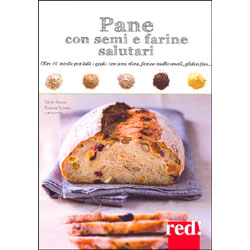 Pane con Semi e Farine SalutariOltre 40 ricette per tutti i gusti: con semi oleosi, farine di cereali, gluten free...