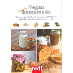 100%  Vegan HomemadeFare in casa tofu, seitan, bevande e formaggi vegetali, kefir di soia, pane, dolci e molto altro: preparazioni di base e ricette