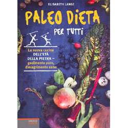 Paleo Dieta Per TuttiLa nuova cucina dell'età della pietra, godimento puro, dimagrimento sano