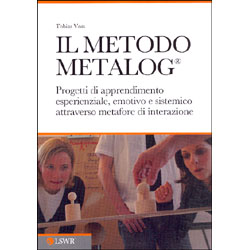 Il Metodo MetalogProgetti di apprendimento esperienziale, emotivo e sistemico attraverso metafore di interazione