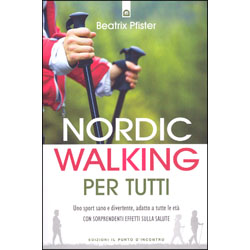 Nordic Walking per TuttiUno sport sano e divertente, adatto a tutte le età con sorprendenti effetti sulla salute