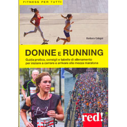 Donne  e RunningGuida pratica, consigli e tabelle di allenamento per iniziare a correre e arrivare alla mezza maratona