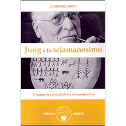 Jung e lo SciamanesimoL'anima fra psicanalisi e sciamani