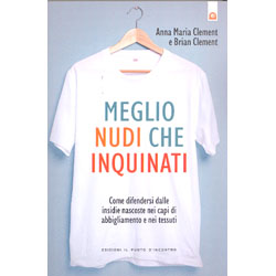 Meglio Nudi che InquinatiCome difendersi dalle insidie nascoste nei capi di abbigliamento e nei tessuti