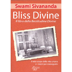 Bliss Divine - Il libro della Beatitudine DivinaIl vero scopo della vita umana e i mezzi per conseguirlo