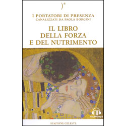 Il Libro della Forza e del NutrimentoI ortatori di presenza canalizzati da Paola Borgini