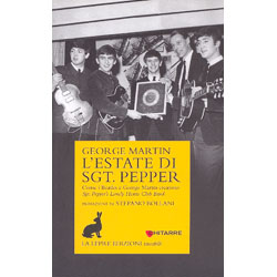 L Estate di Sgt PepperCome i Beatles e George martin crearono Sgt. Pepper s Lonely Hearts Club Band