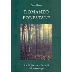 Romanzo ForestaleBoschi, foreste e forestali del mio tempo