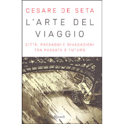 L'Arte del ViaggioCittà, paesaggi e divagazioni tra passato e futuro