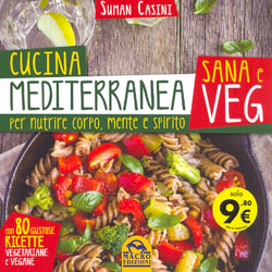 Cucina Mediterranea Sana e Veg per Nutrire Corpo Mente e SpiritoCon 80 gustose ricette vegetariane e vegane