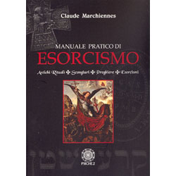 Manuale Pratico di EsorcismoAntichi rituali, scongiuri, preghiere, esorcismi