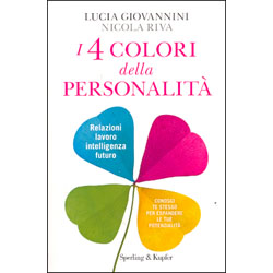 I 4 Colori della PersonalitàRelazioni, lavoro, intelligenza e futuro - Conosci te stesso per espandere le tue potenzialità