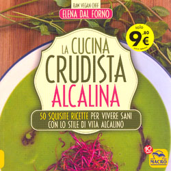 La Cucina Crudista Alcalina50 squisite ricette per vivere sani con lo stile di vita alcalino