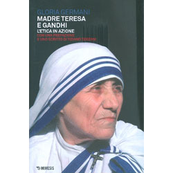 Madre Teresa e GandhiL'etica in azione  con una prefazione e uno scritto di Tiziano Terzani
