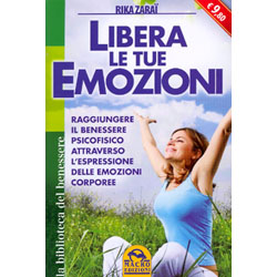 Libera le Tue Emozioni (nuova edizione tascabile)Raggiungere il benessere psicofisico attraverso l'espressione delle emozioni corporee