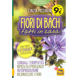 Fiori di Bach Fatti in CasaConsigli terapeutici, rimedi di emergenza, autoproduzione, riconoscere i fiori