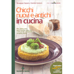 Chicchi Nuovi e Antichi in CucinaRiso, quinoa, farro, grano saraceno, mais, orzo e tutti gli altri, protagonisti di squisite ricette