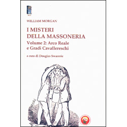 I Misteri della Massoneria - Volume 2 Arco reale e gradi cavallereschi