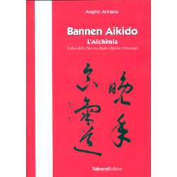 Bannen Aikido - L'AlchimiaL'arte della pace tra budo e spirito universale