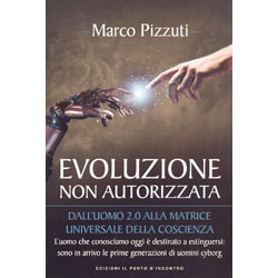 Evoluzione Non AutorizzataDall’uomo 2.0 alla matrice universale della coscienza 