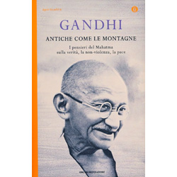 Antiche Come le MontagneI pensieri del Mahatma sulla verità, la non violenza, la pace