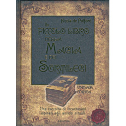 Il Piccolo Libro della Magia e dei Sortilegi Una raccolta di incantesimi ispirati agli antichi rituali