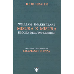 Misura per Misura - Elogio dell'ImpossibileTraduzione e adattamento di Graziano Piazza con la guida alla lettura di Igor Sibaldi