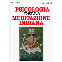 Psicologia della Meditazione IndianaIl testo base di Mircea Eliade