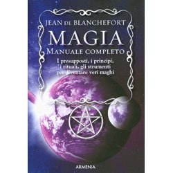 Magia - Manuale CompletoI presupposti, i principi, i rituali, gli strumenti per diventare veri maghi
