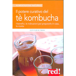 Il Potere Curativo del Tè KombuchaI benefici, le indicazioni per prepararlo in casa, le ricette