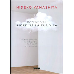 Dan-Sha-Ri Riordina la Tua VitaIl bestseller giapponese per mettere ordine tra gli oggetti e tra le emozioni