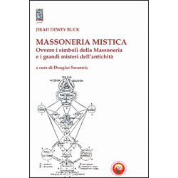 Massoneria MisticaOvvero i simboli della massoneria e i grandi misteri dell'antichità