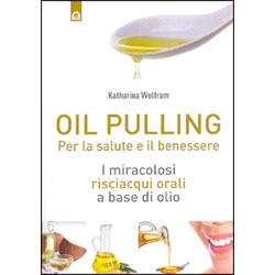 Oil Pulling - Per la Salute e il BenessereI miracolosi risciacqui orali a base di olio