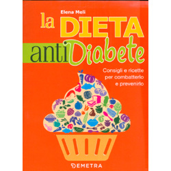 La Dieta AntidiabeteConsigli e ricette per combatterlo e prevenirlo