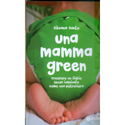 Una Mamma GreenCrescere un figlio senza inquinare come una petroliera