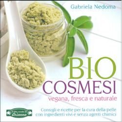 Biocosmesi Vegana Fresca e NaturaleConsigli e ricette per una cura della pelle con ingredienti vivi e senza agenti chimici