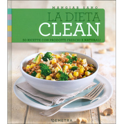 Mangiar Sano La Dieta Clean50 ricette con prodotti freschi e naturali