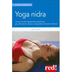 Yoga NidraLa tecnica del rilassamento profondo per combattere lo stress, chiarire l'inconscio e risvegliare la creatività