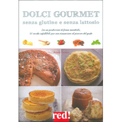 Dolci Gourmet Senza Glutine e Senza LattosioDa un pasticciere di fama mondiale, 50 ricette infallibili per non rinunciare al piacere del