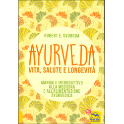 Ayurveda Vita Salute e LongevitàManuale introduttivo alla medicina e all'alimentazione ayurvedica